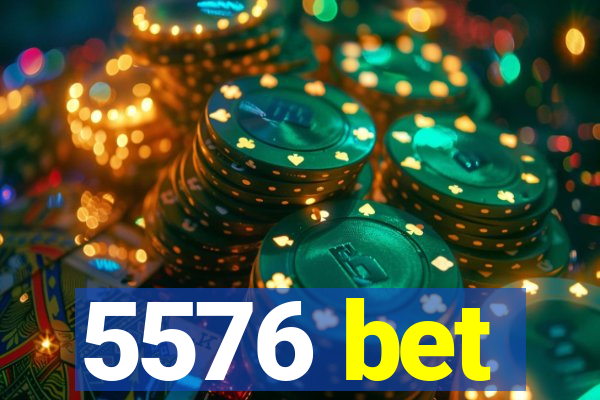 5576 bet